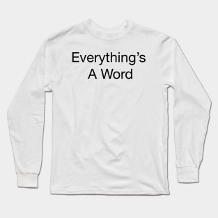 Everything's a word Long Sleeve T-Shirt